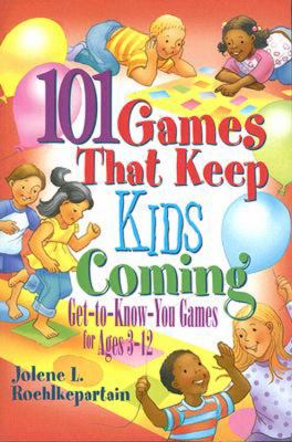 101 Games That Keep Kids Coming Get-To-Know-You Games for Ages 3 -12  2008 9780687651207 Front Cover
