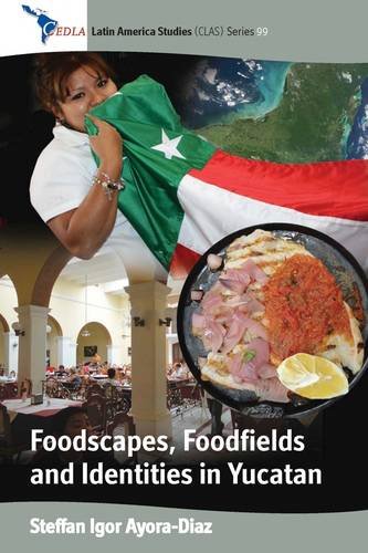 Foodscapes, Foodfields, and Identities in the Yucatï¿½n   2011 9780857452207 Front Cover