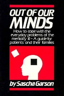 Out of Our Minds How to Cope with the Everyday Problems of the Mentally Ill - a Guide for the Patient and Their Families N/A 9780879753207 Front Cover