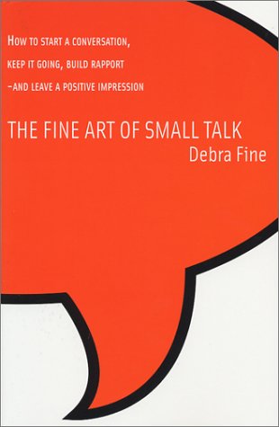 Fine Art of Small Talk : How to Start a Conversation, Keep It Going, Build Rapport - And Leave a Positive Impression! N/A 9780971132207 Front Cover
