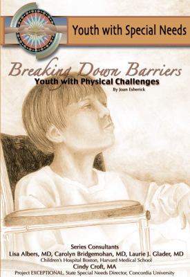 Breaking down Barriers Youth with Physical Challenges  2007 9781422204207 Front Cover