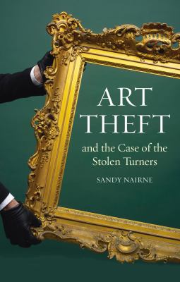 Art Theft and the Case of the Stolen Turners   2011 9781780230207 Front Cover