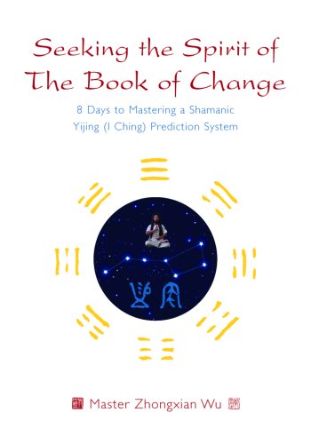 Seeking the Spirit of the Book of Change 8 Days to Mastering a Shamanic Yijing (I Ching) Prediction System  2009 9781848190207 Front Cover