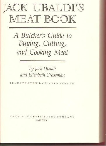 Jack Ubaldi's Meat Cookbook A Butcher's Guide to Buying, Cutting and Cooking Meat  1987 9780026208208 Front Cover