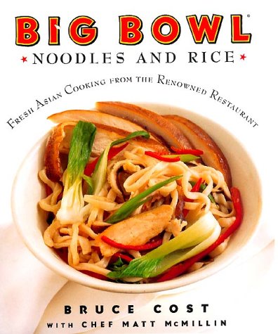 Big Bowl Noodles and Rice Fresh Asian Cooking from the Renowned Restaurant  2000 9780060194208 Front Cover