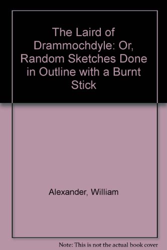 Laird of Drammochdyle and His Contemporaries: or Random Sketches Done in Outline with a Burnt Stick   1986 9780080345208 Front Cover