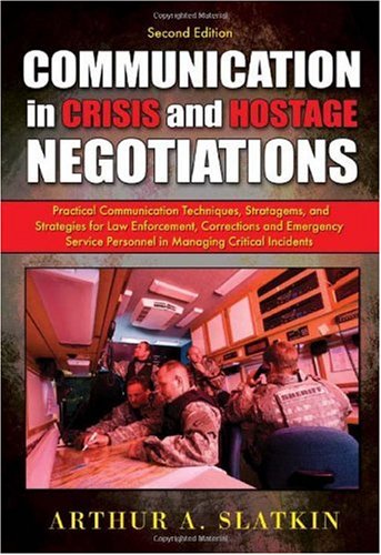 Communication in Crisis and Hostage Negotiations : Practical Communication Techniques, Stratagems, and Strategies for Law Enforcement, Corrections and Emergency Service Personnel in Managing Critical Incidents 2nd 2010 9780398079208 Front Cover