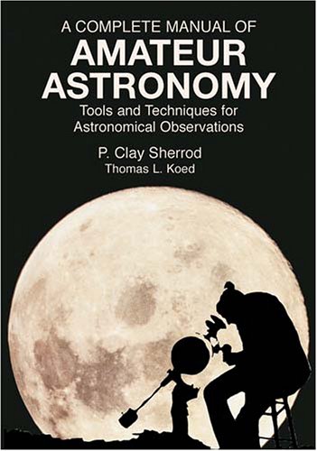 Complete Manual of Amateur Astronomy Tools and Techniques for Astronomical Observations  2003 9780486428208 Front Cover