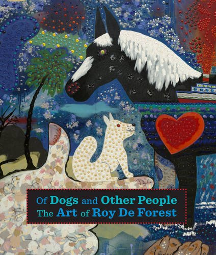 Of Dogs and Other People The Art of Roy de Forest  2017 9780520292208 Front Cover