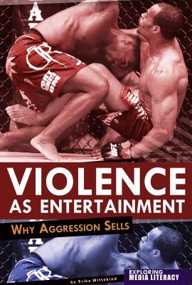 Violence as Entertainment Why Aggression Sells  2012 9780756545208 Front Cover