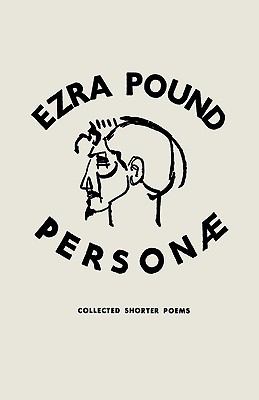 Personae The Shorter Poems of Ezra Pound 2nd 1990 (Revised) 9780811211208 Front Cover