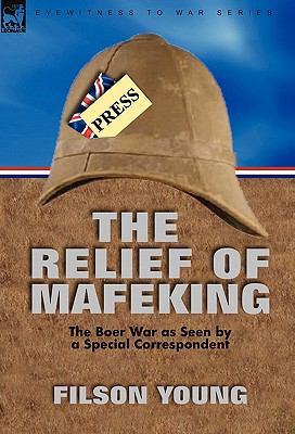Relief of Mafeking The Boer War as Seen by a Special Correspondent N/A 9780857062208 Front Cover
