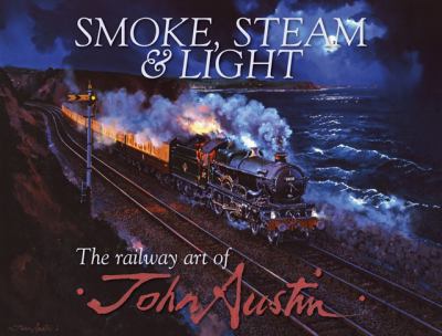 Smoke, Steam &amp; Light The Railway Art of John Austin  2011 9780857330208 Front Cover