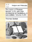 Works of Thomas Secker, Ll D Late Lord Archbishop of Canterbury a New Edition  N/A 9781171099208 Front Cover