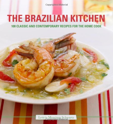 Brazilian Kitchen 100 Classic and Creative Recipes for the Home Cook  2010 9781906868208 Front Cover