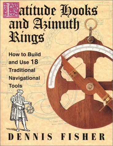 Latitude Hooks and Azimuth Rings: How to Build and Use 18 Traditional Navigational Tools   1995 9780070211209 Front Cover