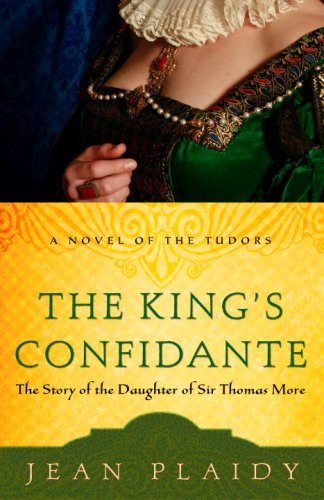 King's Confidante The Story of the Daughter of Sir Thomas More  2009 9780307346209 Front Cover