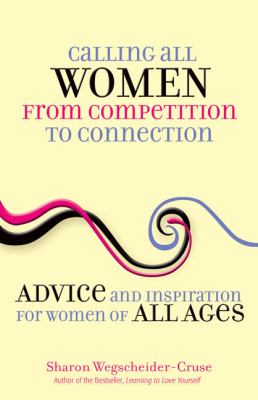 Calling All Women - From Competition to Connection Advice and Inspiration for Women of All Ages  2009 9780757314209 Front Cover