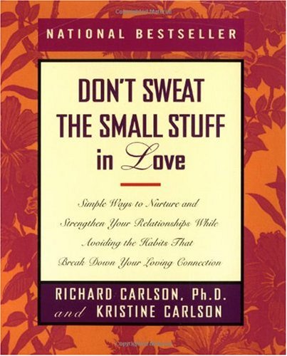 Don't Sweat the Small Stuff in Love Simple Ways to Nurture and Strengthen Your Relationships  1999 9780786884209 Front Cover