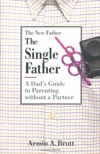 Single Father A Dad's Guide to Parenting Without a Partner  1999 9780789205209 Front Cover
