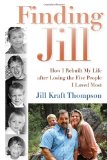 Finding Jill: How I Rebuilt My Life After Losing the Five People I Loved Most  2013 9780989425209 Front Cover