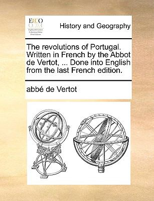 Revolutions of Portugal Written in French by the Abbot de Vertot, Done into English from the Last French Edition N/A 9781140807209 Front Cover
