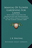 Manual of Flower Gardening for Ladies : With Directions for the Propagation and Management of the Plants Usually Cultivated in the Flower Garden (1849) N/A 9781165628209 Front Cover