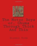 Motor Boys or, Chums Through Thick and Thin  N/A 9781451514209 Front Cover