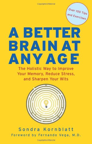 Better Brain at Any Age The Holistic Way to Improve Your Memory, Reduce Stress, and Sharpen Your Wits (for Readers of Change Your Brain, Change Your Life and Unlimited Memory)  2009 9781573243209 Front Cover