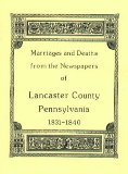 Marriages and Deaths in the Newspapers of Lancaster County, Pennsylvania, 1831-1840 N/A 9781585491209 Front Cover