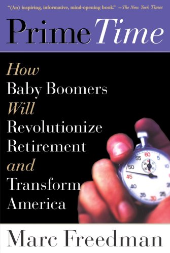 Prime Time How Baby Boomers Will Revolutionize Retirement and Transform America  2002 9781586481209 Front Cover