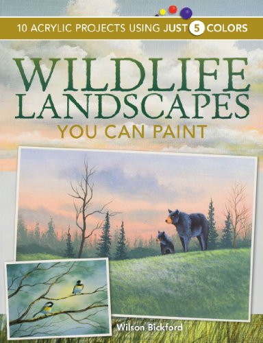 Wildlife Landscapes You Can Paint 10 Acrylic Projects Using Just 5 Colors  2009 9781600611209 Front Cover