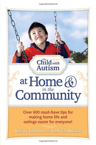Child with Autism at Home and in the Community Over 600 Must-Have Tips for Making Home Life and Outings Easier for Everyone!  2011 9781935274209 Front Cover