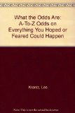 What the Odds Are : A to Z on Everything You Hoped or Feared Would Happen N/A 9780062715210 Front Cover