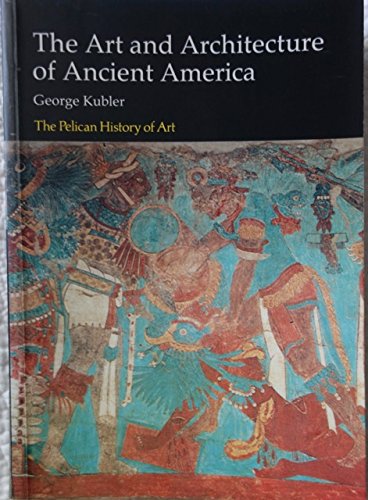 Art and Architecture of Ancient America The Mexican, Mayan, and Andean Peoples 3rd 1984 (Revised) 9780140561210 Front Cover