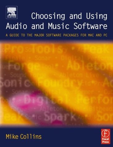 Choosing and Using Audio and Music Software A Guide to the Major Software Applications for Mac and PC  2004 9780240519210 Front Cover