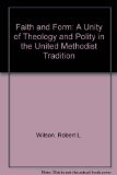 Faith and Form A Unity of Theology and Policy in the United Methodist Tradition N/A 9780310515210 Front Cover