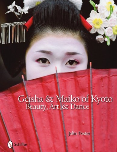 Geisha and Maiko of Kyoto Beauty, Art, and Dance  2009 9780764332210 Front Cover