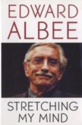 Stretching My Mind The Collected Essays of Edward Albee, 1960-2005  2006 9780786716210 Front Cover
