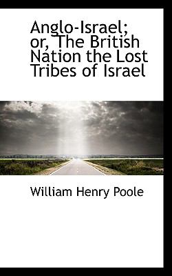 Anglo-Israel; or, the British Nation the Lost Tribes of Israel  2009 9781110055210 Front Cover