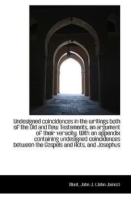 Undesigned Coincidences in the Writings Both of the Old and New Testaments, an Argument of Their Ver N/A 9781113489210 Front Cover