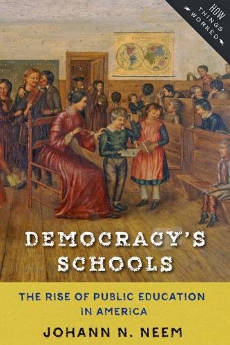Democracy's Schools The Rise of Public Education in America  2017 9781421423210 Front Cover