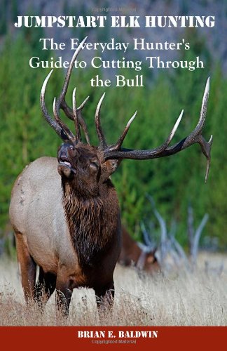 Jumpstart Elk Hunting The Everyday Hunter's Guide to Cutting Through the Bull N/A 9781451574210 Front Cover