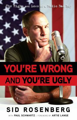 You're Wrong and You're Ugly The Highs and Lows of a Radio Bad Boy  2010 9781600783210 Front Cover