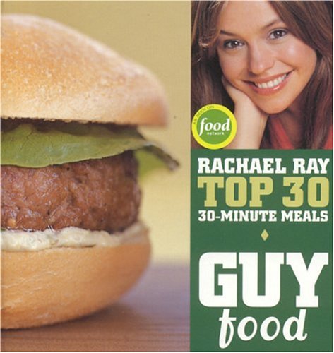 Guy Food Rachael Ray Top 30 30-Minute Meals  2005 9781891105210 Front Cover