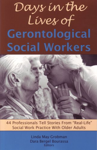 Days in the Lives of Gerontological Social Workers 44 Professionals Tell Stories from Real-Life Social Work Practice with Older Adults  2007 9781929109210 Front Cover