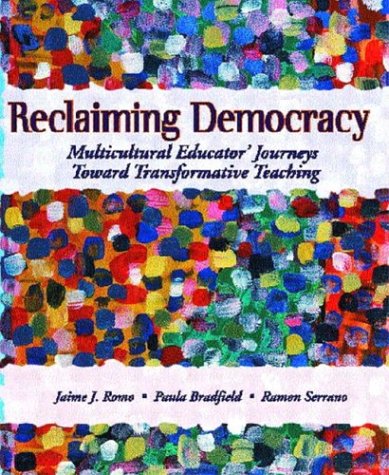 Reclaiming Democracy Multicultural Educators' Journeys Toward Transformative Teaching  2004 9780130945211 Front Cover