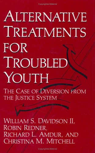 Alternative Treatments for Troubled Youth The Case of Diversion from the Justice System  1990 9780306434211 Front Cover