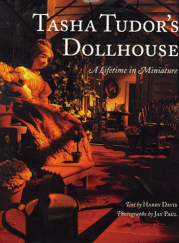 Tasha Tudor's Dollhouse A Lifetime in Miniature  1999 9780316855211 Front Cover