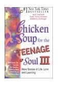 Chicken Soup for the Teenage Soul III More Stories of Life, Love and Learning N/A 9780606194211 Front Cover